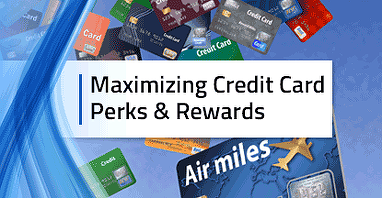 3 Steps for Maximizing Credit Card Perks & Rewards (Feb. 2024)