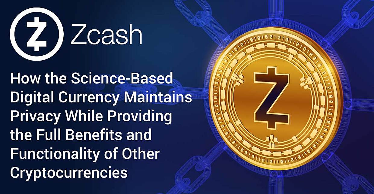 Zcash: How the Science-Based Digital Currency Maintains Privacy While  Providing the Full Benefits and Functionality of Other Cryptocurrencies