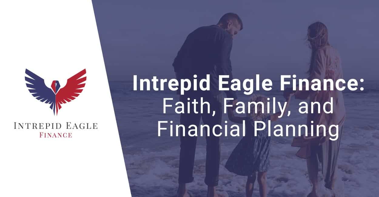 Intrepid Eagle Finance Provides FeeOnly Financial Planning with a Focus on Christian Families