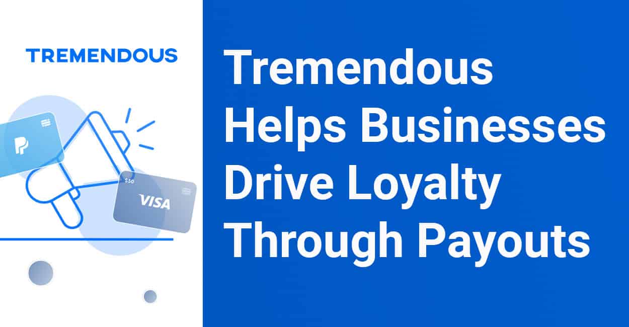 Tremendous Helps Growing Businesses Drive Loyalty Through Flexible, One
