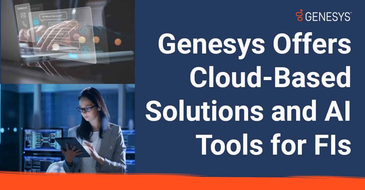 Genesys Offers CloudBased Solutions and AI Tools To Help Banks Improve
