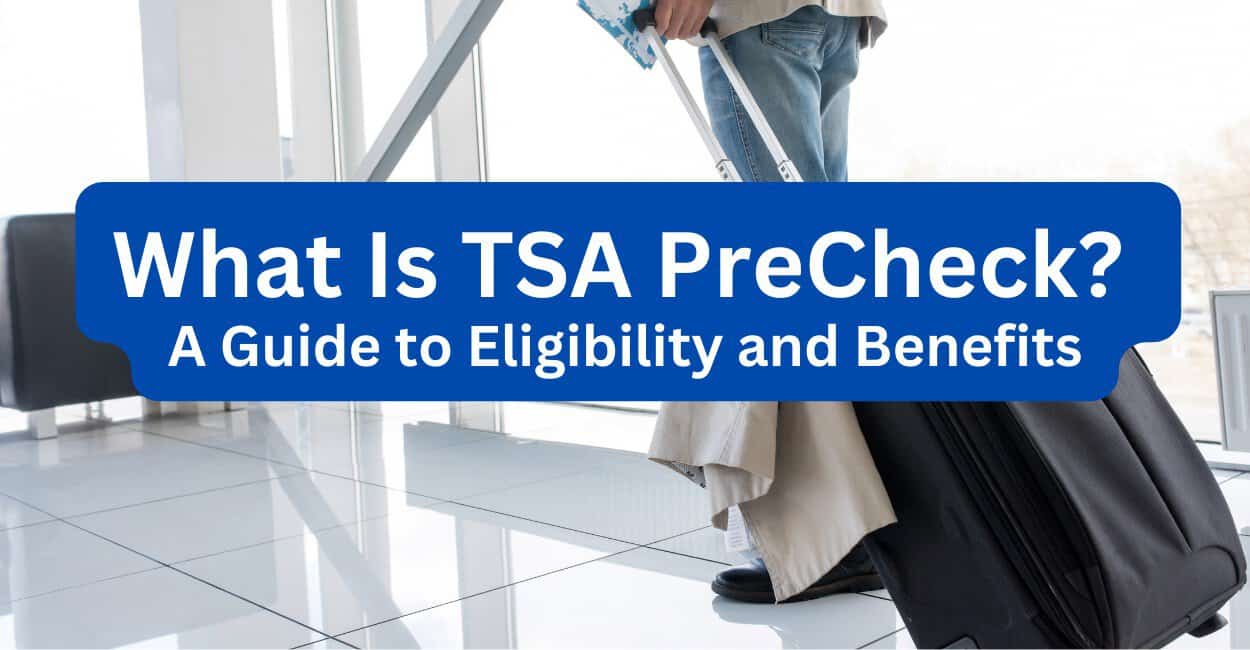 What Is TSA PreCheck? A Guide to Eligibility, Benefits, and