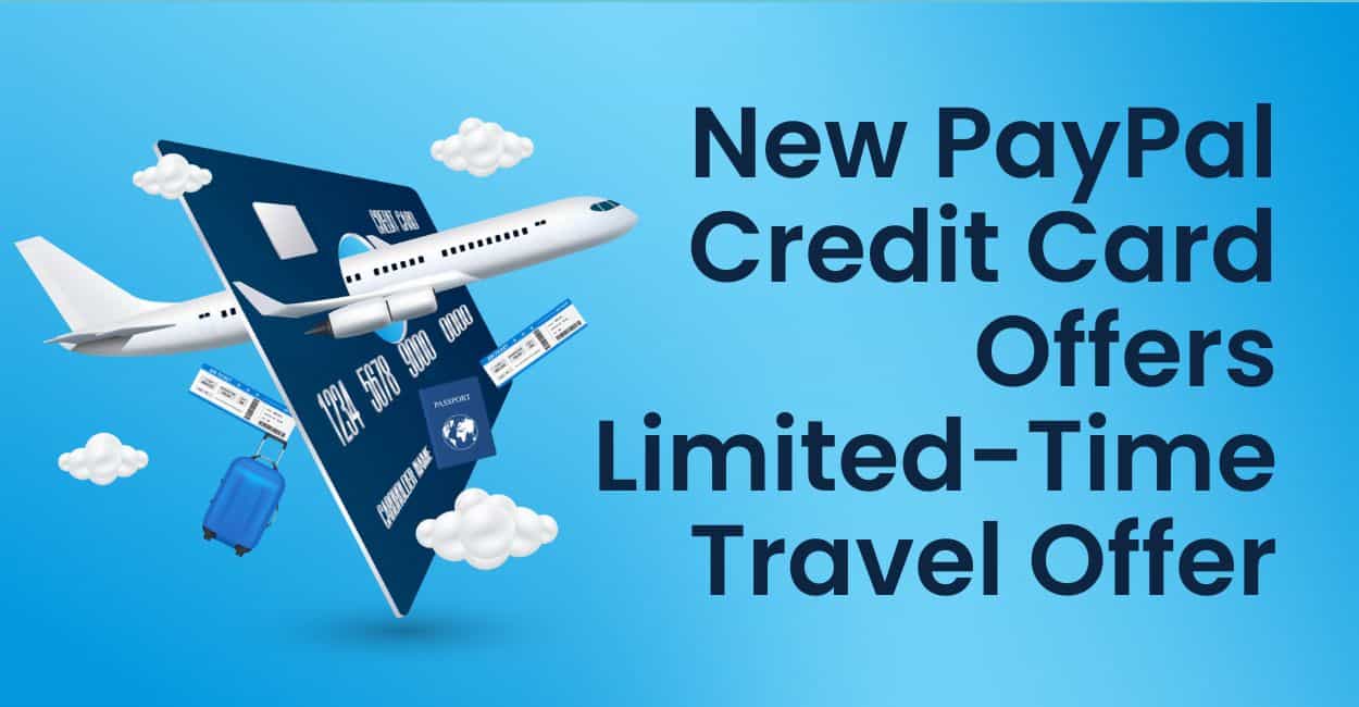 PayPal Launches Physical Credit Card, Sweetens Deal with a Limited-Time,  No-Interest Travel Offer