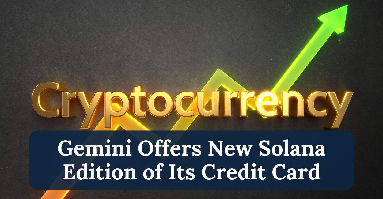 Gemini Offers New Solana Edition of Its Credit Card as Crypto Rewards Gain  Popularity
